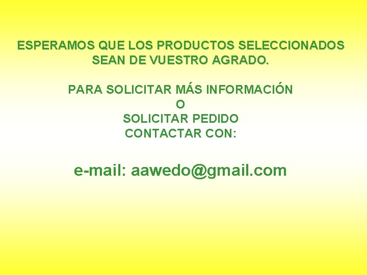 ESPERAMOS QUE LOS PRODUCTOS SELECCIONADOS SEAN DE VUESTRO AGRADO. PARA SOLICITAR MÁS INFORMACIÓN O