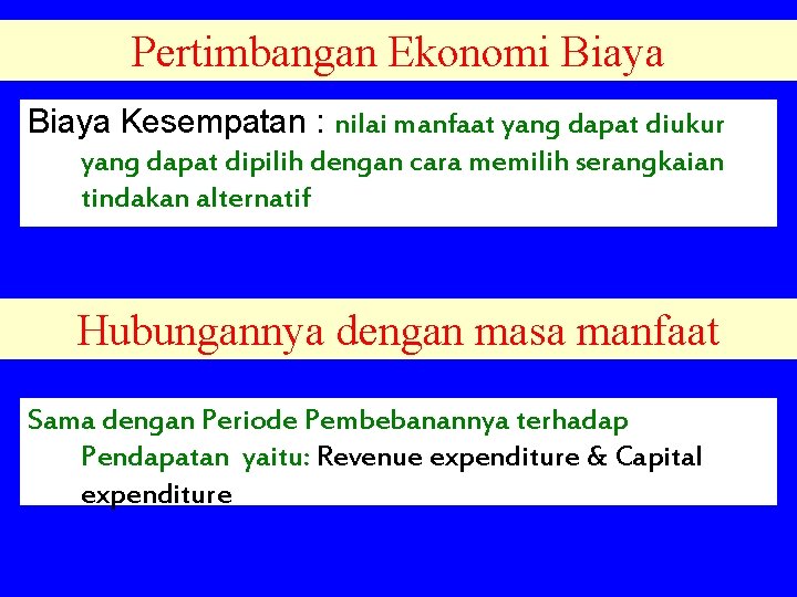 Pertimbangan Ekonomi Biaya Kesempatan : nilai manfaat yang dapat diukur yang dapat dipilih dengan