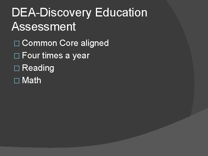 DEA-Discovery Education Assessment � Common Core aligned � Four times a year � Reading