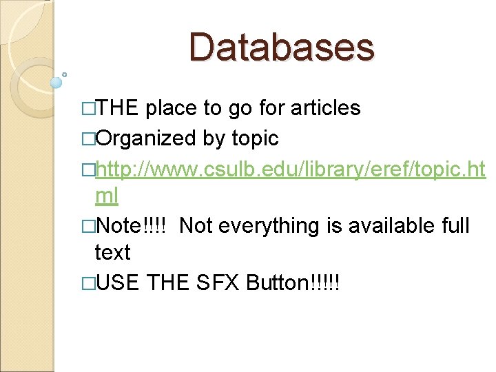 Databases �THE place to go for articles �Organized by topic �http: //www. csulb. edu/library/eref/topic.
