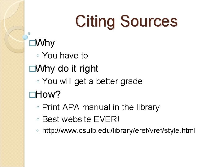 Citing Sources �Why ◦ You have to �Why do it right ◦ You will