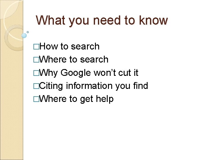 What you need to know �How to search �Where to search �Why Google won’t