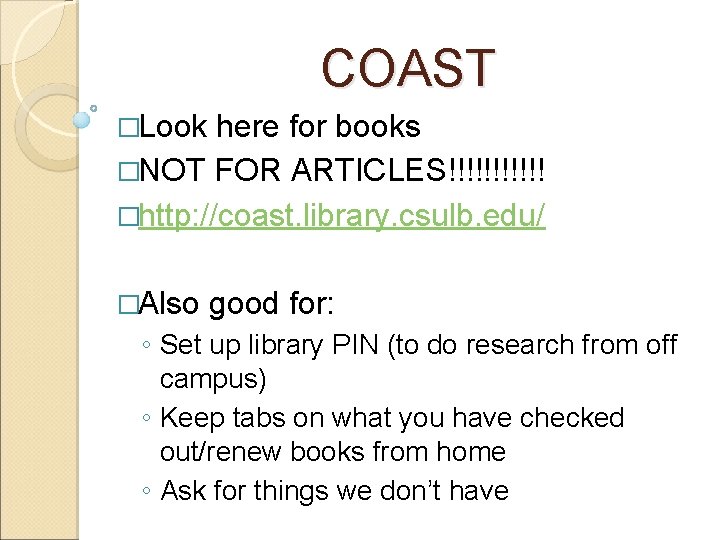 COAST �Look here for books �NOT FOR ARTICLES!!!!!! �http: //coast. library. csulb. edu/ �Also