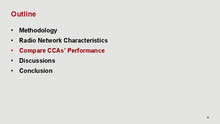 Outline • Methodology • Radio Network Characteristics • Compare CCAs’ Performance • Discussions •