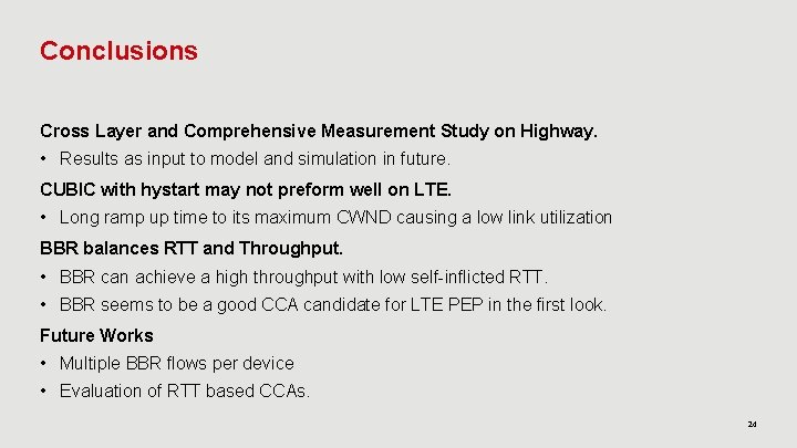 Conclusions Cross Layer and Comprehensive Measurement Study on Highway. • Results as input to