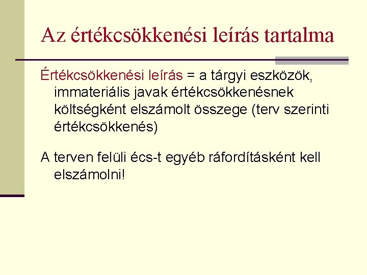 Az értékcsökkenési leírás tartalma Értékcsökkenési leírás = a tárgyi eszközök, immateriális javak értékcsökkenésnek költségként