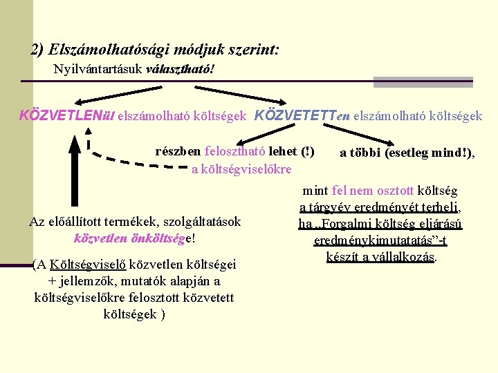 2) Elszámolhatósági módjuk szerint: Nyilvántartásuk választható! KÖZVETLENül elszámolható költségek KÖZVETETTen elszámolható költségek részben felosztható