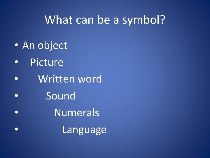 What can be a symbol? • An object • Picture • Written word •