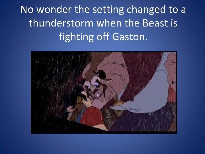 No wonder the setting changed to a thunderstorm when the Beast is fighting off