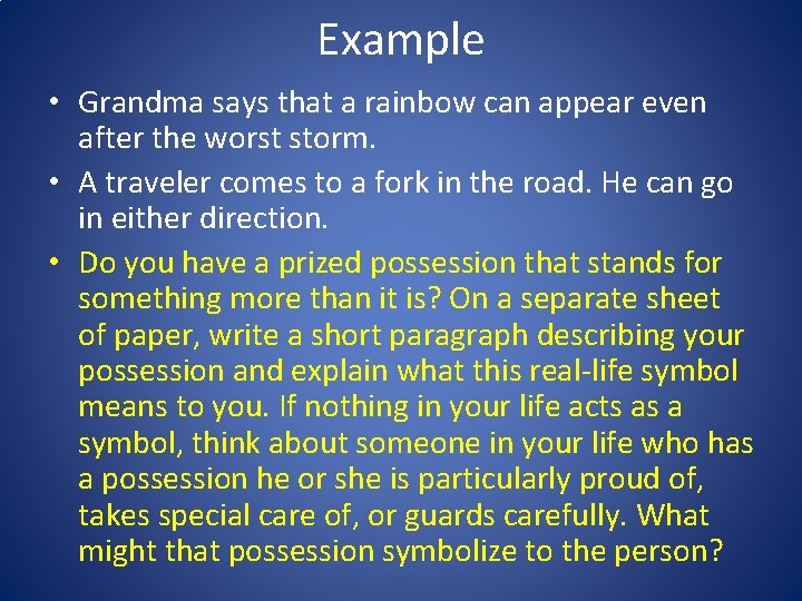 Example • Grandma says that a rainbow can appear even after the worst storm.