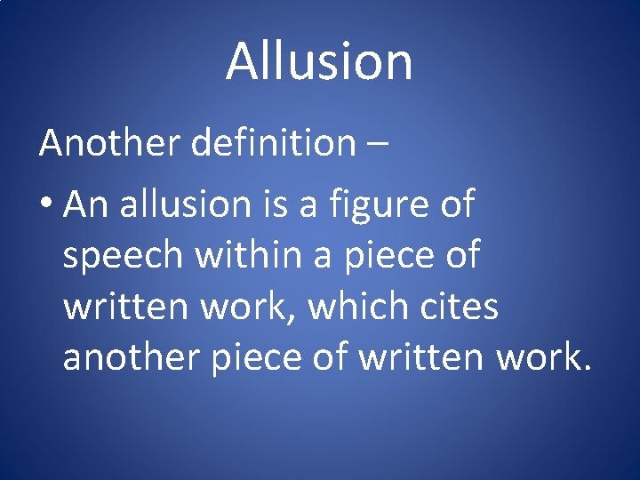 Allusion Another definition – • An allusion is a figure of speech within a