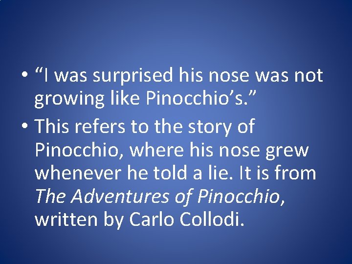  • “I was surprised his nose was not growing like Pinocchio’s. ” •