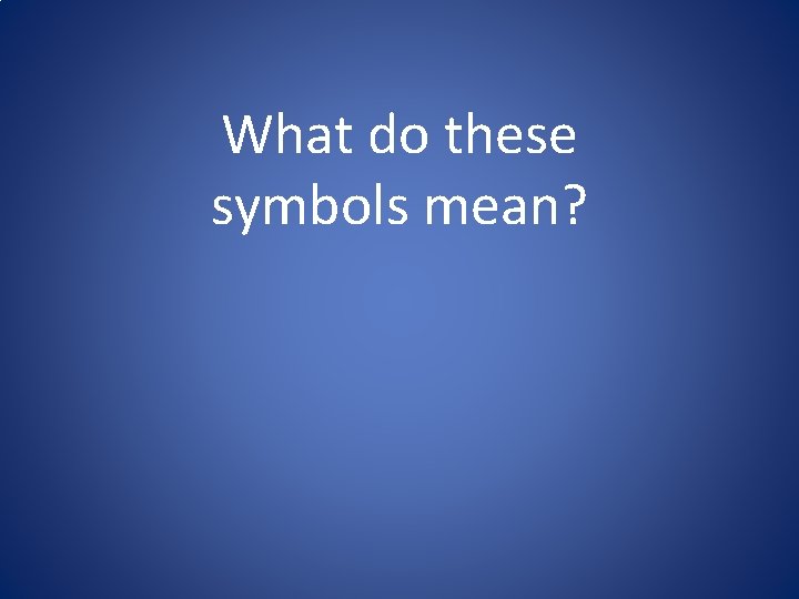 What do these symbols mean? 