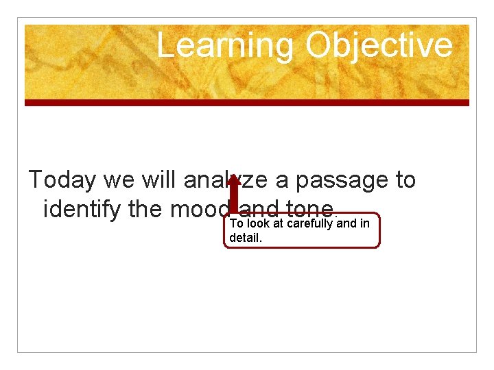 Learning Objective Today we will analyze a passage to identify the mood. Toand tone.