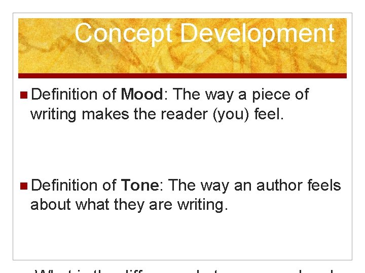 Concept Development Definition of Mood: The way a piece of writing makes the reader
