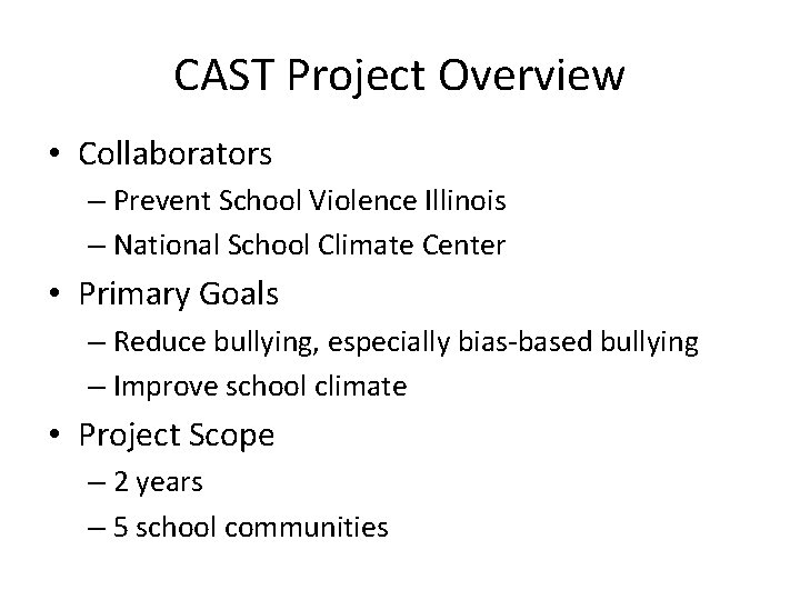 CAST Project Overview • Collaborators – Prevent School Violence Illinois – National School Climate