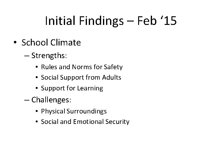 Initial Findings – Feb ‘ 15 • School Climate – Strengths: • Rules and