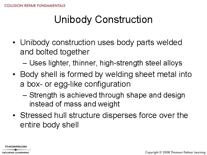 Unibody Construction • Unibody construction uses body parts welded and bolted together – Uses