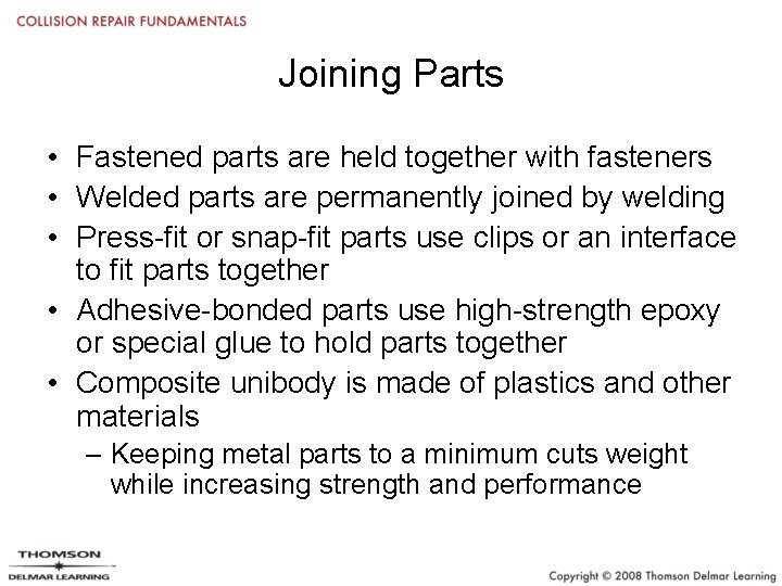 Joining Parts • Fastened parts are held together with fasteners • Welded parts are