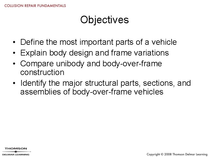 Objectives • Define the most important parts of a vehicle • Explain body design