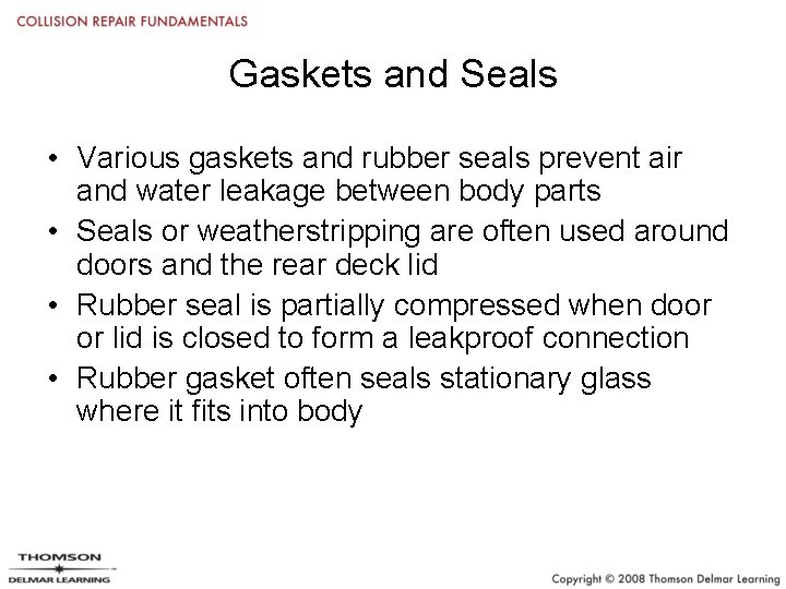 Gaskets and Seals • Various gaskets and rubber seals prevent air and water leakage