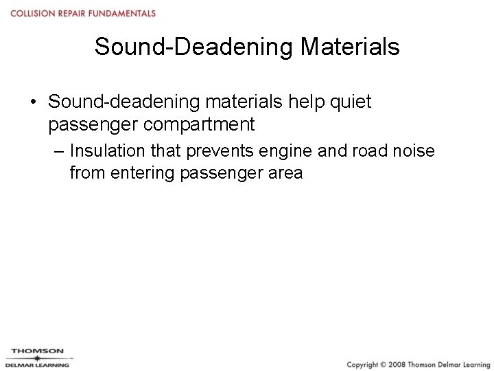 Sound-Deadening Materials • Sound-deadening materials help quiet passenger compartment – Insulation that prevents engine