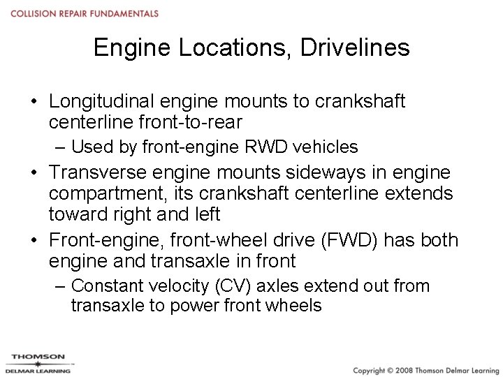 Engine Locations, Drivelines • Longitudinal engine mounts to crankshaft centerline front-to-rear – Used by