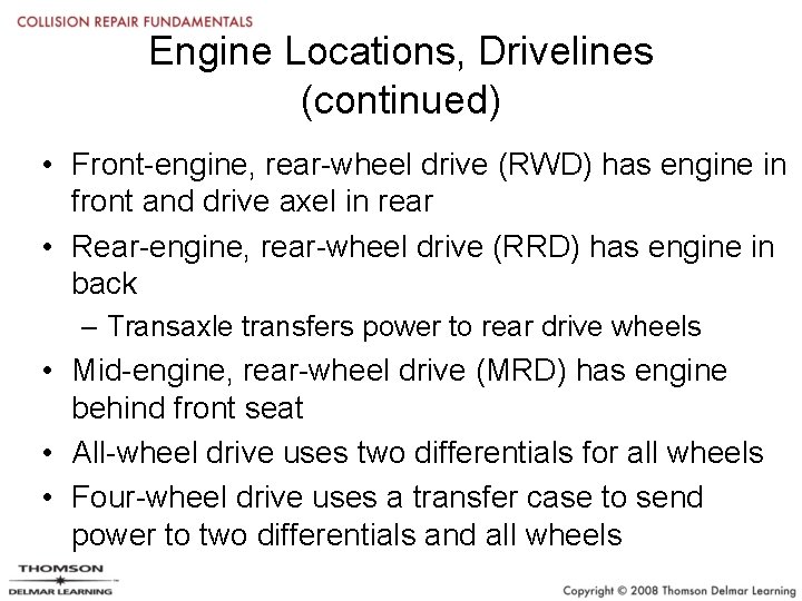 Engine Locations, Drivelines (continued) • Front-engine, rear-wheel drive (RWD) has engine in front and