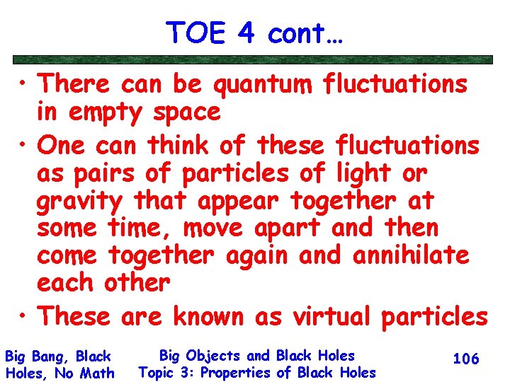 TOE 4 cont… • There can be quantum fluctuations in empty space • One