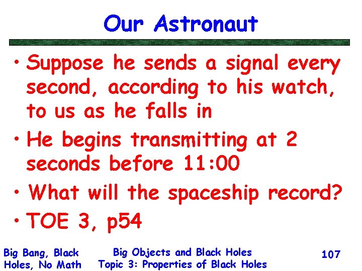 Our Astronaut • Suppose he sends a signal every second, according to his watch,
