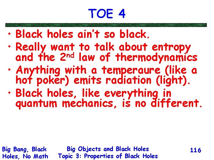 TOE 4 • Black holes ain’t so black. • Really want to talk about
