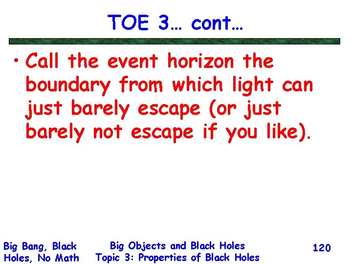 TOE 3… cont… • Call the event horizon the boundary from which light can