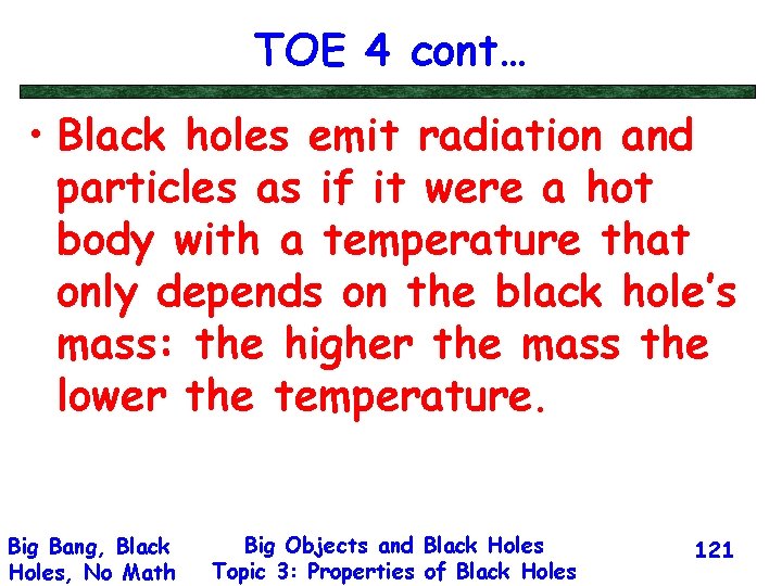 TOE 4 cont… • Black holes emit radiation and particles as if it were