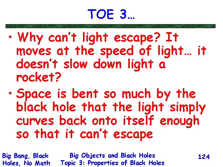 TOE 3… • Why can’t light escape? It moves at the speed of light…