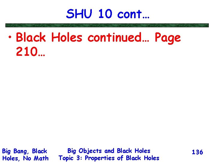 SHU 10 cont… • Black Holes continued… Page 210… Big Bang, Black Holes, No