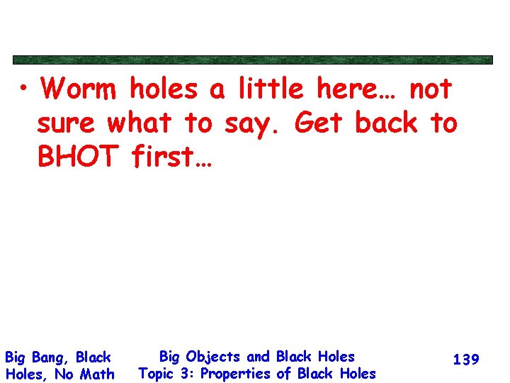  • Worm holes a little here… not sure what to say. Get back