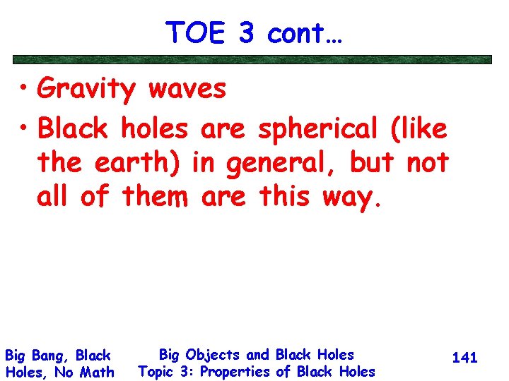 TOE 3 cont… • Gravity waves • Black holes are spherical (like the earth)