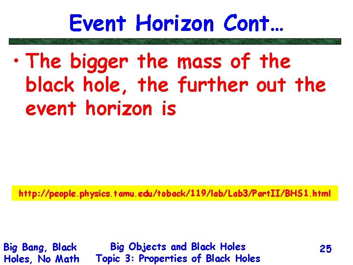 Event Horizon Cont… • The bigger the mass of the black hole, the further
