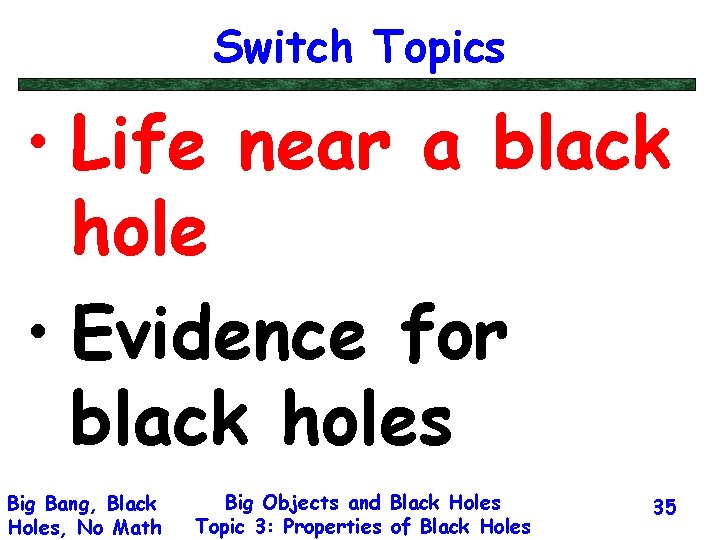 Switch Topics • Life near a black hole • Evidence for black holes Big