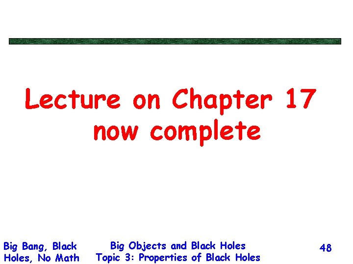 Lecture on Chapter 17 now complete Big Bang, Black Holes, No Math Big Objects