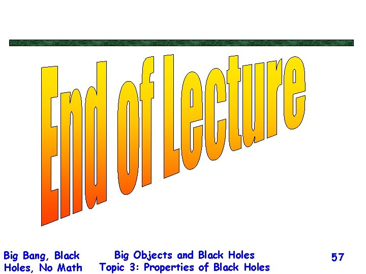 Big Bang, Black Holes, No Math Big Objects and Black Holes Topic 3: Properties