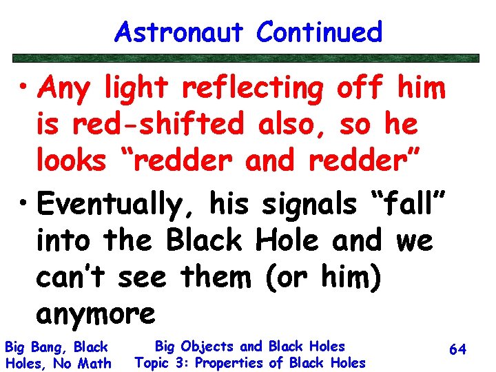 Astronaut Continued • Any light reflecting off him is red-shifted also, so he looks