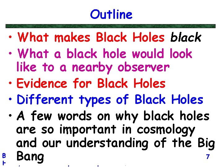 Outline • What makes Black Holes black • What a black hole would look