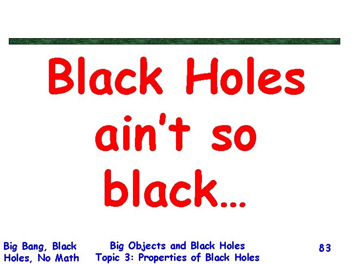 Black Holes ain’t so black… Big Bang, Black Holes, No Math Big Objects and