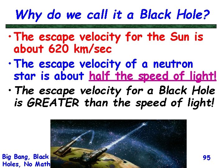 Why do we call it a Black Hole? • The escape velocity for the