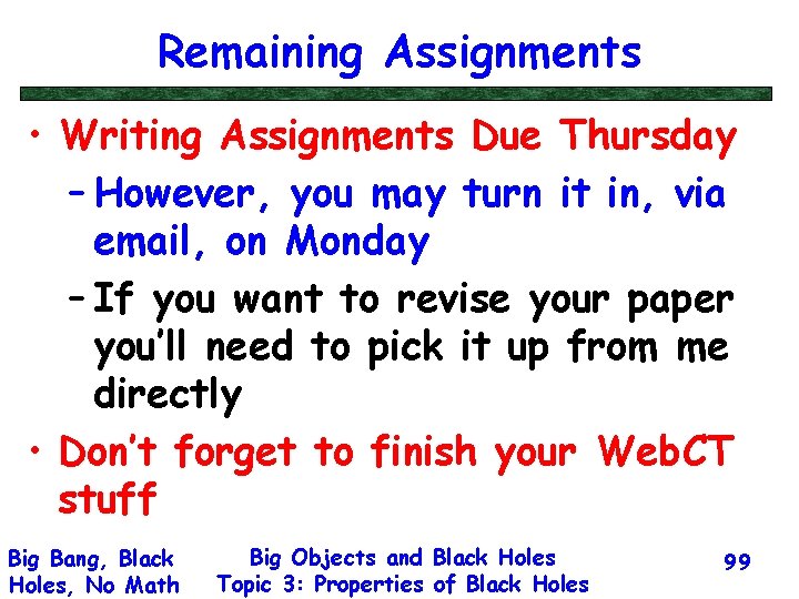 Remaining Assignments • Writing Assignments Due Thursday – However, you may turn it in,