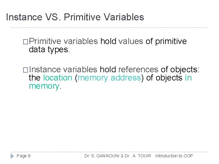 Instance VS. Primitive Variables �Primitive variables hold values of primitive data types. �Instance variables