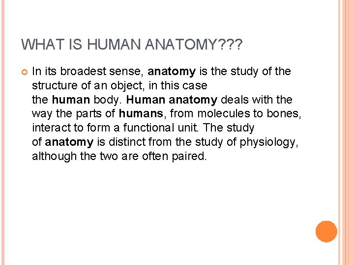 WHAT IS HUMAN ANATOMY? ? ? In its broadest sense, anatomy is the study