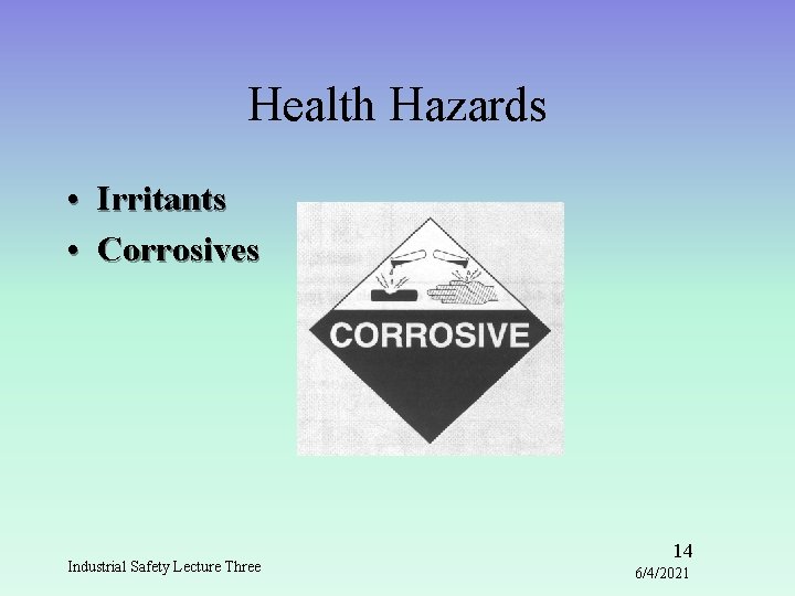 Health Hazards • Irritants • Corrosives Industrial Safety Lecture Three 14 6/4/2021 