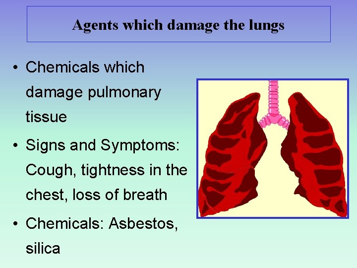 Agents which damage the lungs • Chemicals which damage pulmonary tissue • Signs and